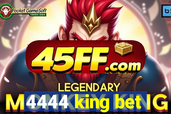 4444 king bet